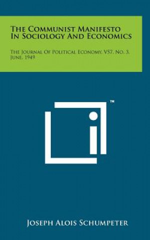 Buch The Communist Manifesto In Sociology And Economics: The Journal Of Political Economy, V57, No. 3, June, 1949 Joseph Alois Schumpeter