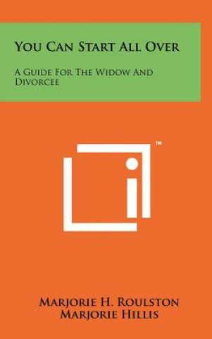 Kniha You Can Start All Over: A Guide For The Widow And Divorcee Marjorie H Roulston