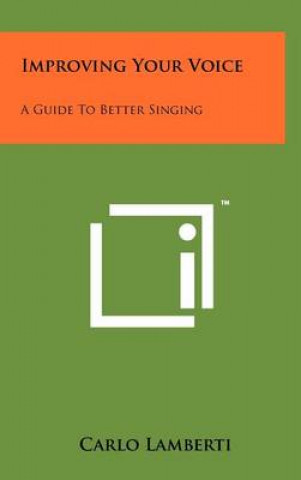 Книга Improving Your Voice: A Guide To Better Singing Carlo Lamberti