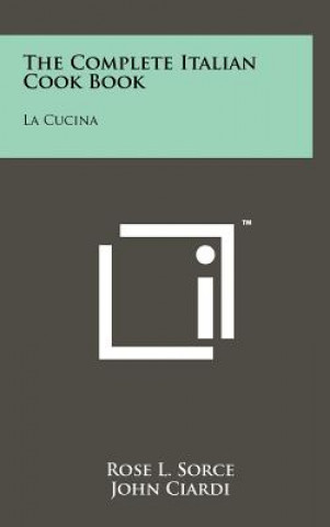Kniha The Complete Italian Cook Book: La Cucina Rose L Sorce