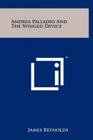 Carte Andrea Palladio And The Winged Device James Reynolds