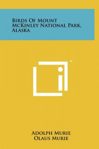 Kniha Birds Of Mount McKinley National Park, Alaska Adolph Murie