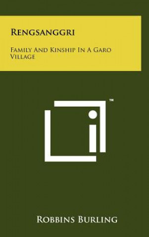Carte Rengsanggri: Family And Kinship In A Garo Village Robbins Burling
