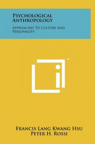 Könyv Psychological Anthropology: Approaches To Culture And Personality Francis Lang Kwang Hsu