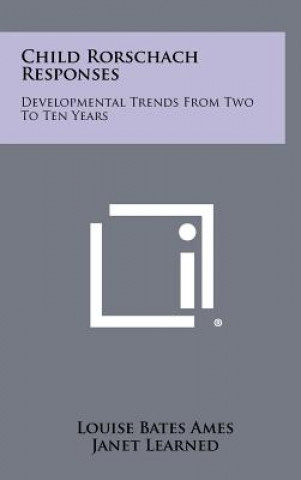 Knjiga Child Rorschach Responses: Developmental Trends From Two To Ten Years Louise Bates Ames