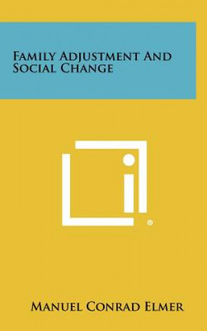Książka Family Adjustment And Social Change Manuel Conrad Elmer