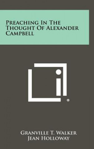 Book Preaching In The Thought Of Alexander Campbell Granville T Walker