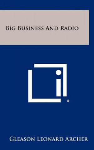 Kniha Big Business And Radio Gleason Leonard Archer