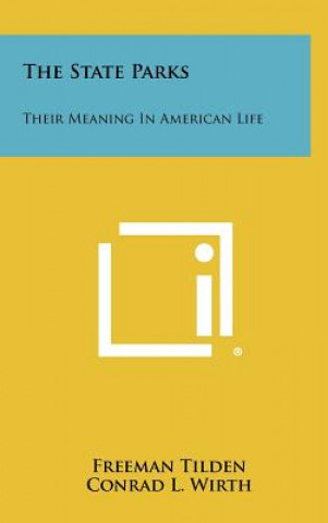 Könyv The State Parks: Their Meaning In American Life Freeman Tilden