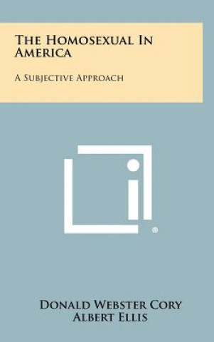 Kniha The Homosexual In America: A Subjective Approach Donald Webster Cory