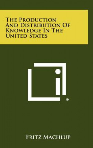 Kniha The Production And Distribution Of Knowledge In The United States Fritz Machlup