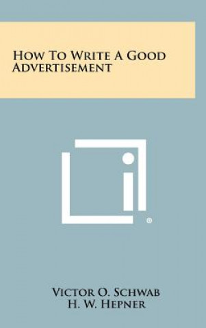 Carte How To Write A Good Advertisement Victor O Schwab