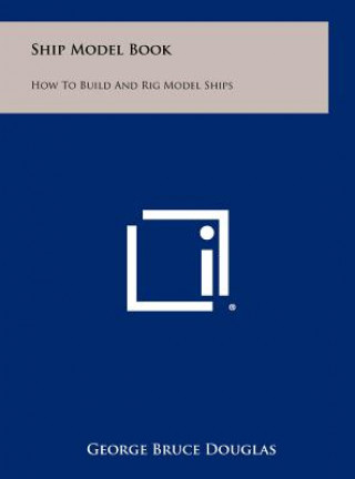 Книга Ship Model Book: How To Build And Rig Model Ships George Bruce Douglas