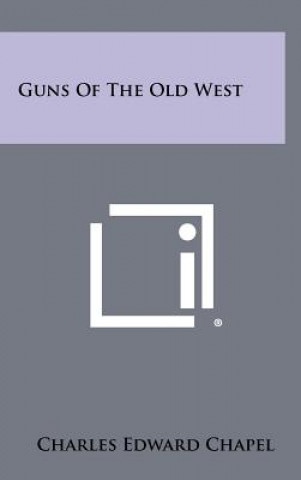 Book Guns Of The Old West Charles Edward Chapel