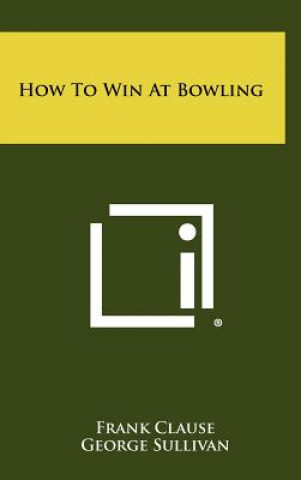 Kniha How To Win At Bowling Frank Clause