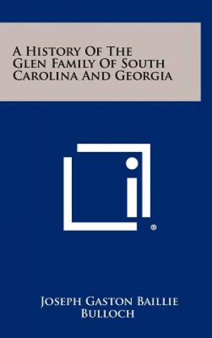 Kniha A History Of The Glen Family Of South Carolina And Georgia Joseph Gaston Baillie Bulloch