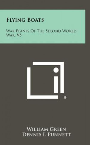 Könyv Flying Boats: War Planes Of The Second World War, V5 William Green