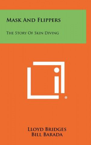 Carte Mask And Flippers: The Story Of Skin Diving Lloyd Bridges