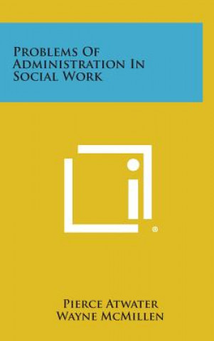 Carte Problems Of Administration In Social Work Pierce Atwater