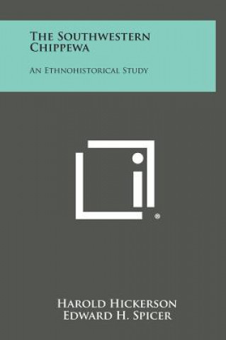 Kniha The Southwestern Chippewa: An Ethnohistorical Study Harold Hickerson