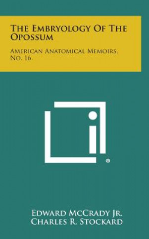 Book The Embryology of the Opossum: American Anatomical Memoirs, No. 16 Edward McCrady