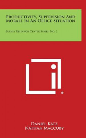 Kniha Productivity, Supervision and Morale in an Office Situation: Survey Research Center Series, No. 2 Daniel Katz