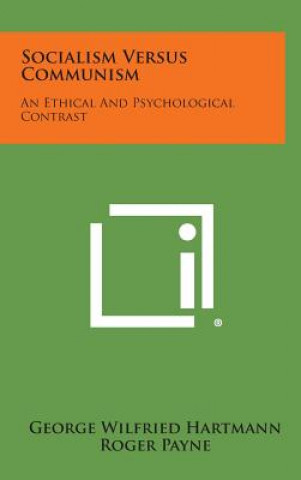 Książka Socialism Versus Communism: An Ethical and Psychological Contrast George Wilfried Hartmann