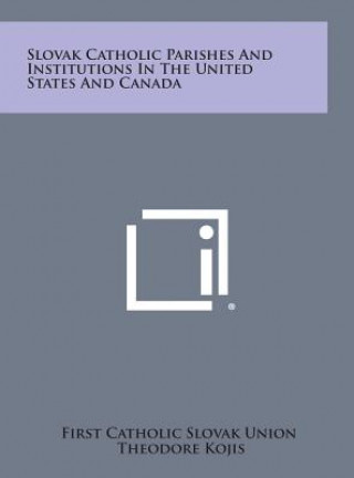 Carte Slovak Catholic Parishes and Institutions in the United States and Canada First Catholic Slovak Union