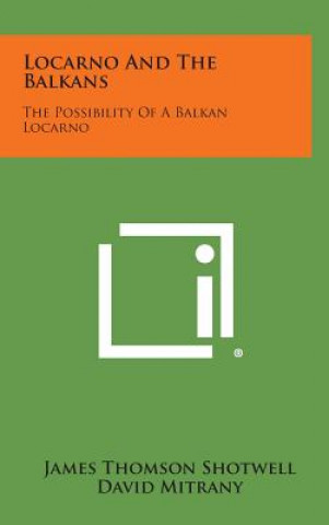 Livre Locarno and the Balkans: The Possibility of a Balkan Locarno James Thomson Shotwell