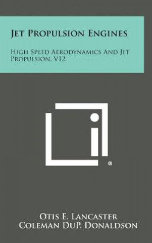 Book Jet Propulsion Engines: High Speed Aerodynamics and Jet Propulsion, V12 Otis E Lancaster