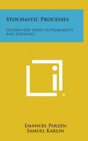 Knjiga Stochastic Processes: Holden-Day Series in Probability and Statistics Emanuel Parzen