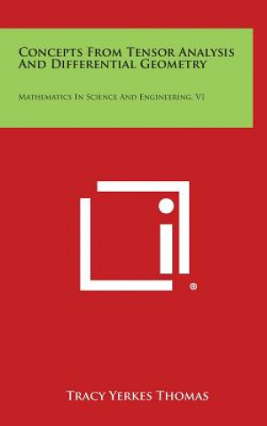 Carte Concepts from Tensor Analysis and Differential Geometry: Mathematics in Science and Engineering, V1 Tracy Yerkes Thomas
