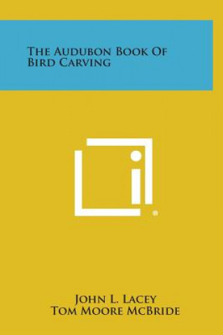 Carte The Audubon Book of Bird Carving John L Lacey