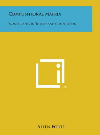 Buch Compositional Matrix: Monographs in Theory and Composition Allen Forte