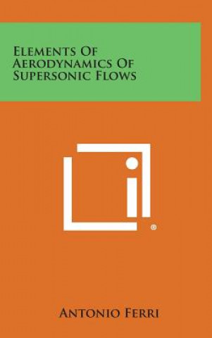 Carte Elements of Aerodynamics of Supersonic Flows Antonio Ferri