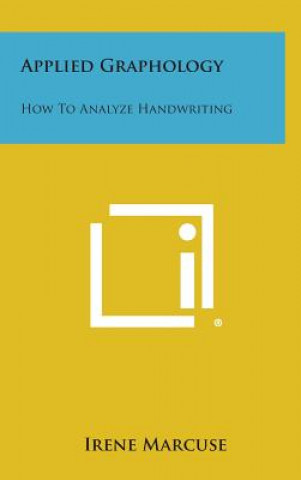Könyv Applied Graphology: How to Analyze Handwriting Irene Marcuse