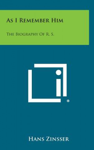 Książka As I Remember Him: The Biography of R. S. Hans Zinsser