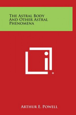 Książka The Astral Body and Other Astral Phenomena Arthur E Powell