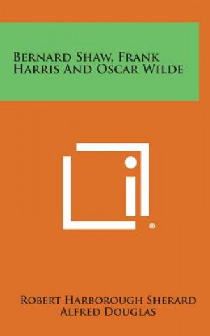 Carte Bernard Shaw, Frank Harris and Oscar Wilde Robert Harborough Sherard