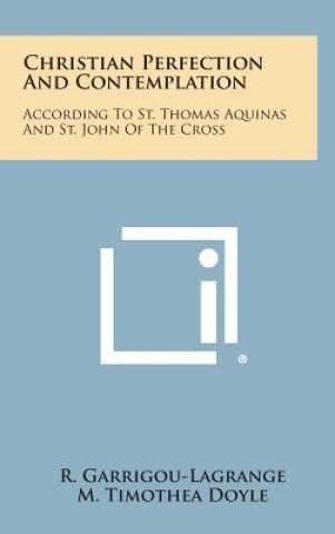 Kniha Christian Perfection and Contemplation: According to St. Thomas Aquinas and St. John of the Cross M Timothea Doyle