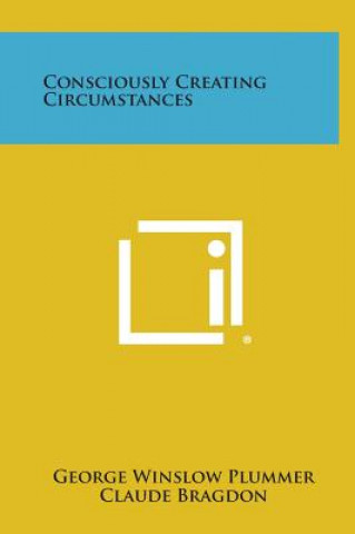 Kniha Consciously Creating Circumstances George Winslow Plummer