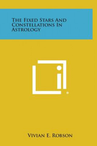 Knjiga The Fixed Stars and Constellations in Astrology Vivian E Robson