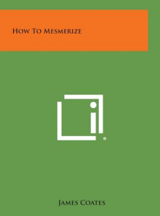 Книга How to Mesmerize James Coates