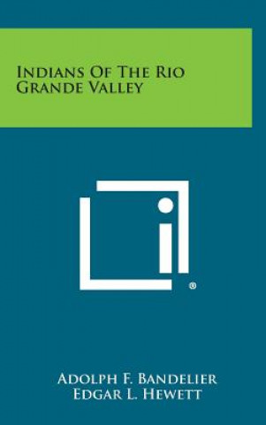 Könyv Indians of the Rio Grande Valley Adolph F Bandelier