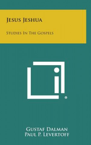 Könyv Jesus Jeshua: Studies in the Gospels Gustaf Dalman