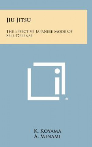 Kniha Jiu Jitsu: The Effective Japanese Mode of Self-Defense K Koyama