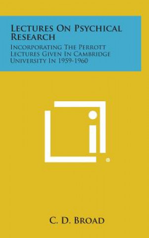 Książka Lectures on Psychical Research: Incorporating the Perrott Lectures Given in Cambridge University in 1959-1960 C D Broad