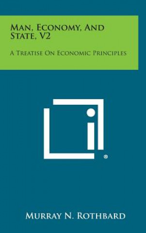 Könyv Man, Economy, and State, V2: A Treatise on Economic Principles Murray N Rothbard