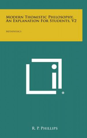 Buch Modern Thomistic Philosophy, an Explanation for Students, V2: Metaphysics R P Phillips