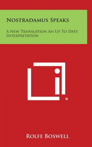 Kniha Nostradamus Speaks: A New Translation an Up to Date Interpretation Rolfe Boswell